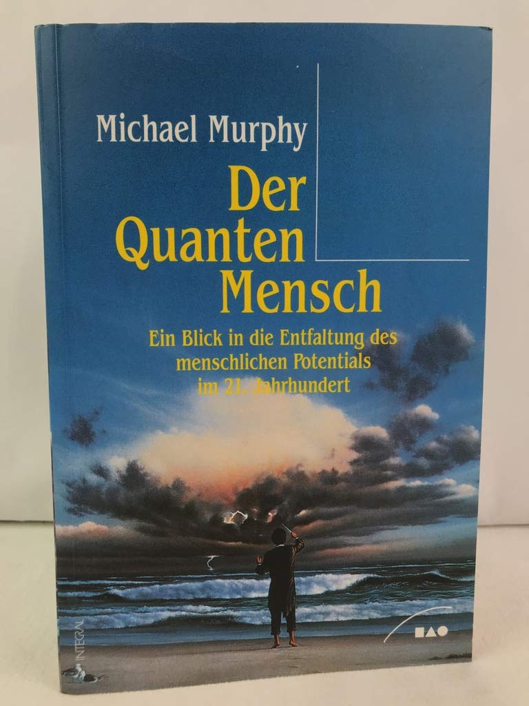 Der QuantenMensch. Ein Blick in die Entfaltung des menschlichen Potentials im 21. Jahrhundert. Philosophy