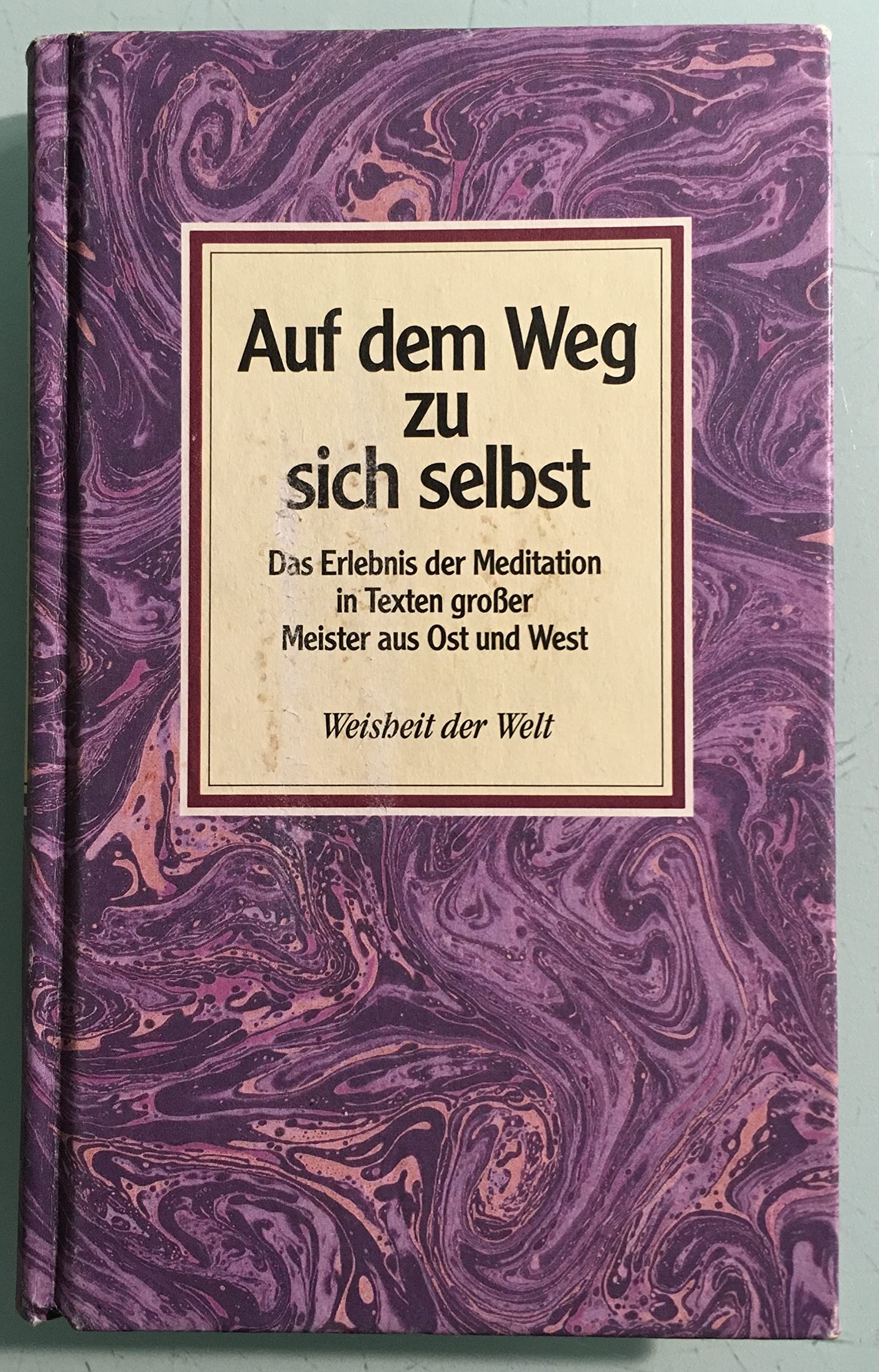 Auf dem Weg zu sich selbst: Das Erlebnis der Meditation in Texten großer Meister aus Ost u. West Books