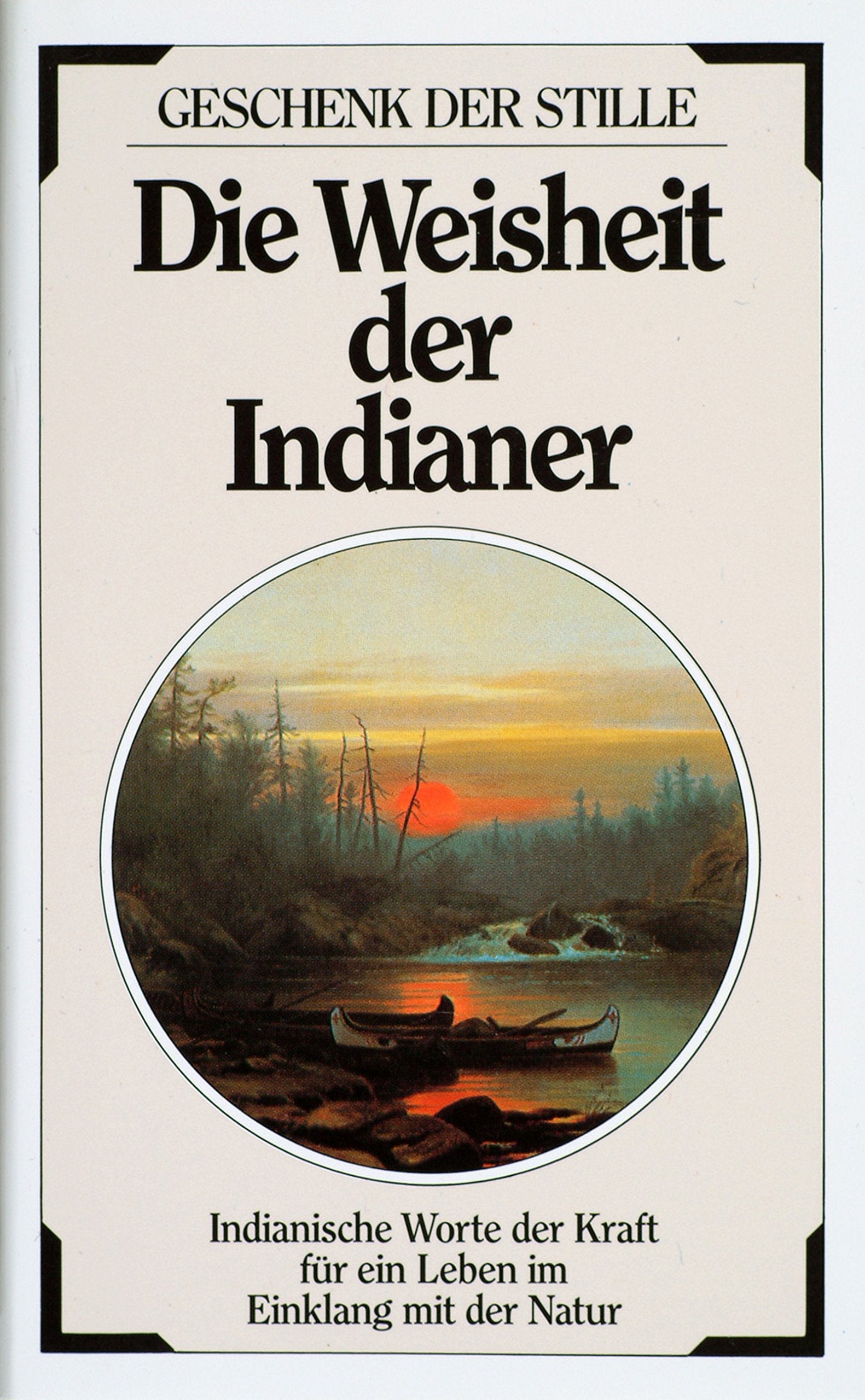 Die Weisheit der Indianer: indianische Worte der Kraft für ein Leben im Einklang mit der Natur Lifestyle