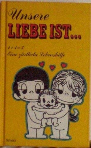 Liebe ist ... Unsere Liebe ist. 1 + 1 = 3. Eine zärtliche Lebenshilfe Books