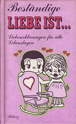 Liebe ist ... Beständige Liebe ist. Liebeserklärungen für alle Lebenslagen Film, Art & Culture
