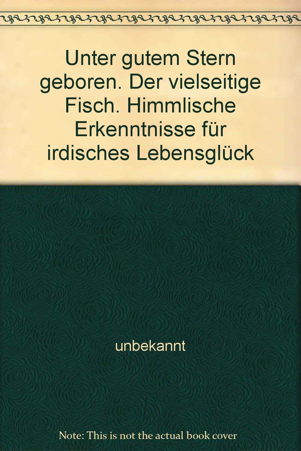 Unter gutem Stern geboren. Der vielseitige Fisch. Himmlische Erkenntnisse für irdisches Lebensglück Books