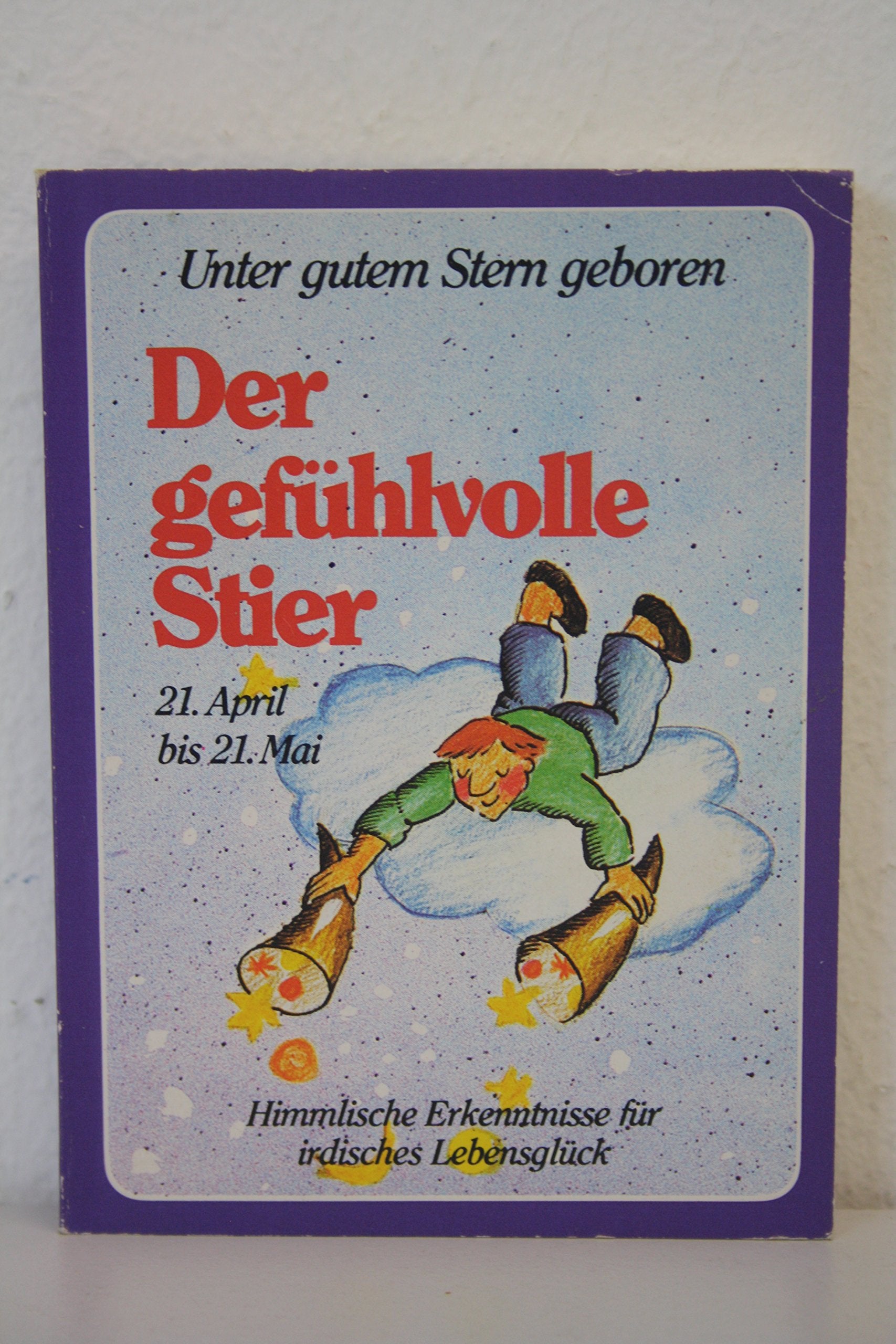 Unter gutem Stern geboren. Der gefühlvolle Stier. Himmlische Erkenntnisse für irdisches Lebensglück Books