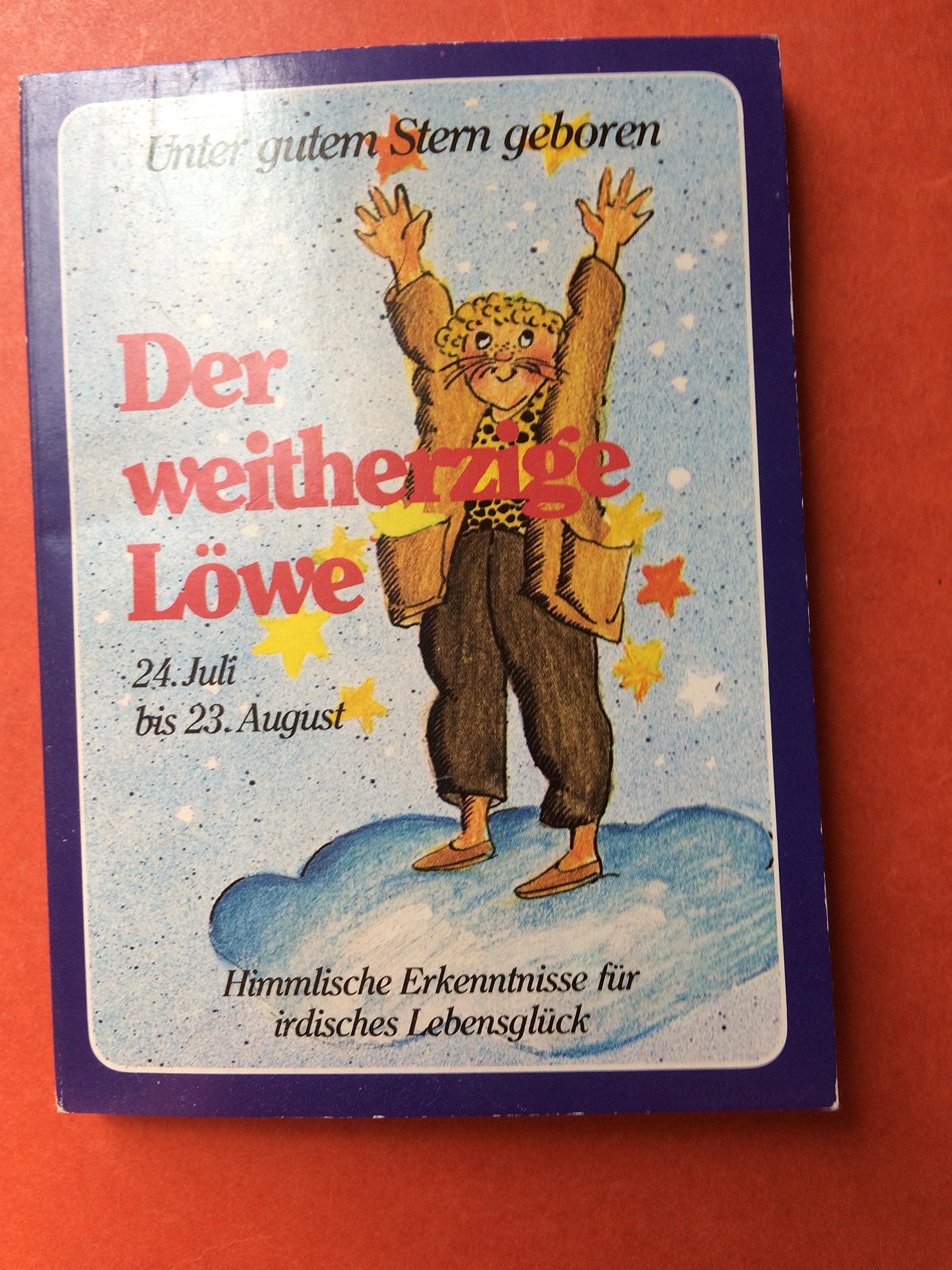 Unter gutem Stern geboren. Der weitherzige Löwe. Himmlische Erkenntnisse für irdisches Lebensglück Books