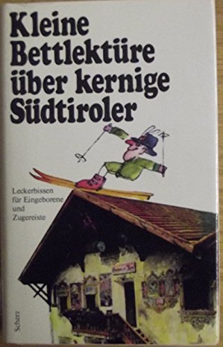 Kleine Bettlektüre über kernige Südtiroler. Leckerbissen für Eingeborene und Zugereiste Books