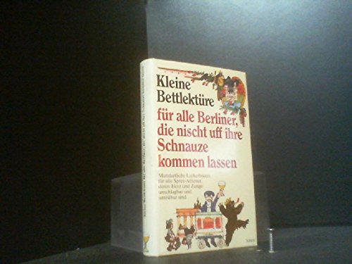 Kleine Bettlektüre für alle Berliner, die nischt uff ihre Schnauze kommen lassen Books