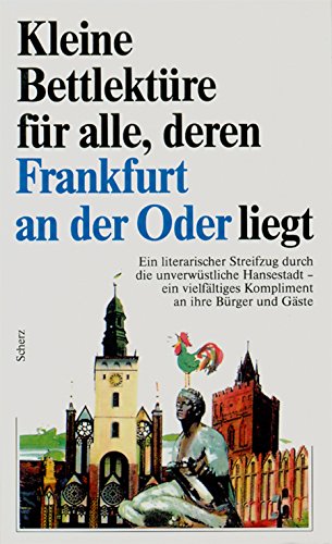 Kleine Bettlektüre für alle, deren Frankfurt an der Oder liegt: Ein literarischer Streifzug durch die unverwüstliche Hansestadt, ein vielfältiges Kompliment an ihre Bürger und Gäste Living & Furnishing