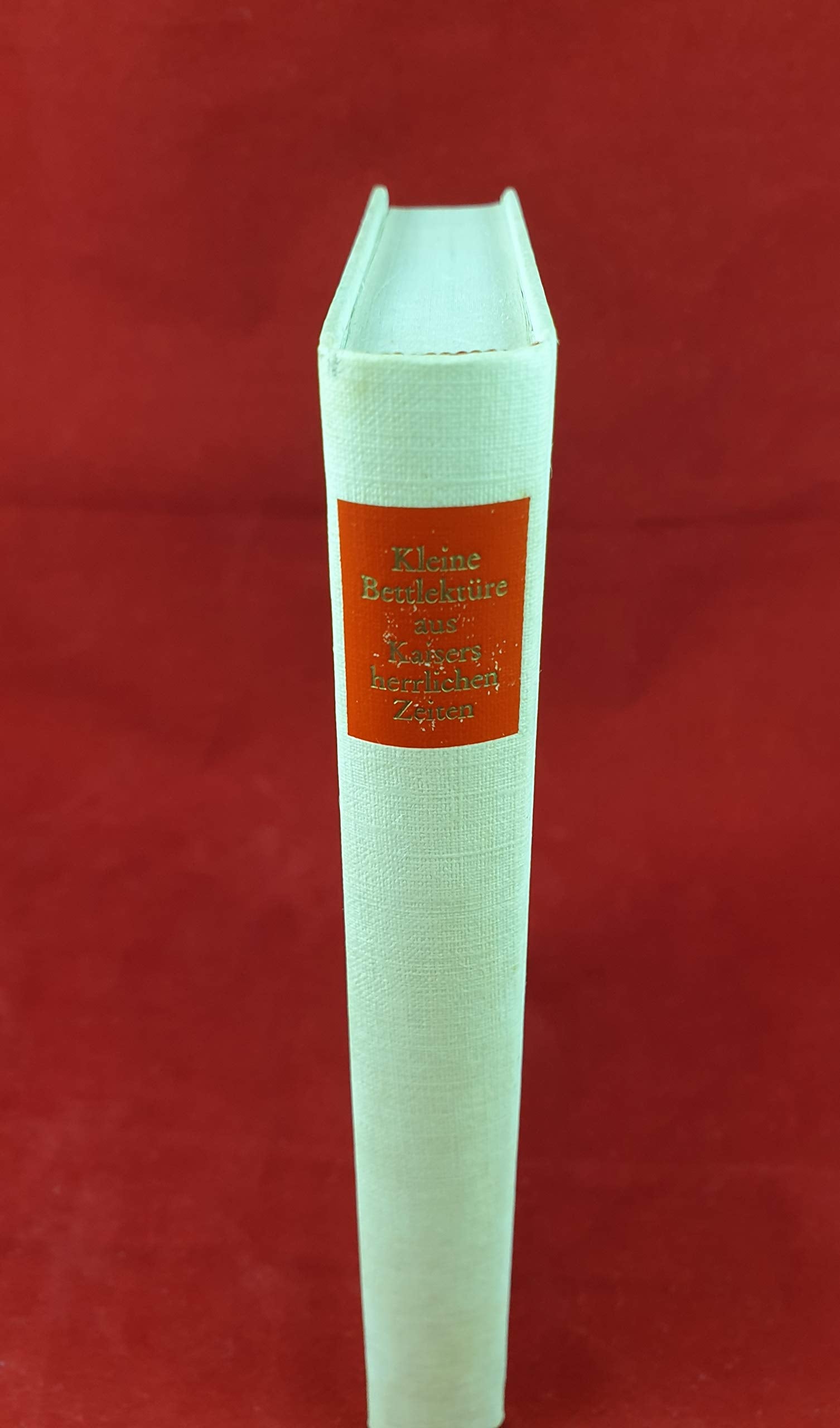 Kleine Bettlektüre aus Kaisers herrlichen Zeiten Books