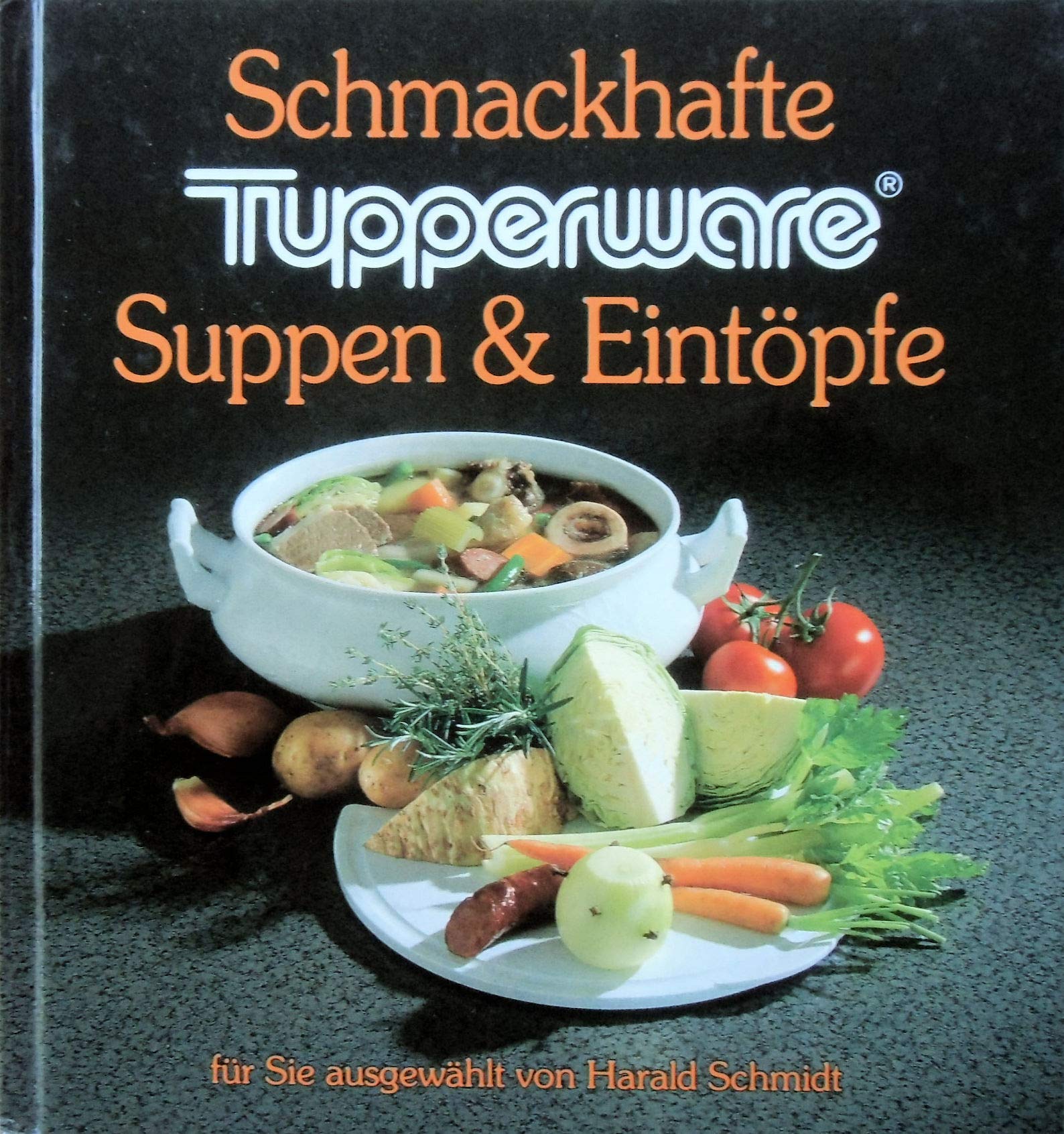 Schmackhafte Tupperware. Suppen & Eintöpfe für Sie ausgewählt von Harald Schmidt Cooking & Enjoying