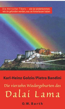 Die vierzehn Wiedergeburten des Dalai Lama. Die Herrscher Tibets - wie sie wiederkommen, wie sie gefunden werden, was sie hinterlassen haben Religion & Esotericism
