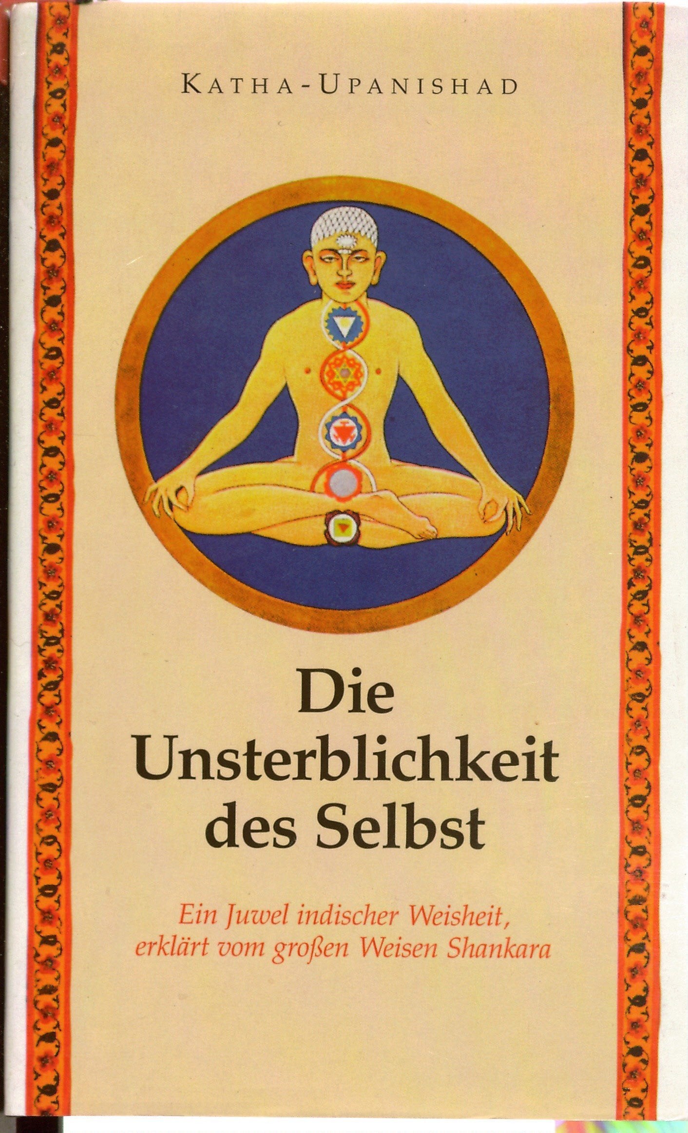 Die Katha-Upanishad, Von der Unsterblichkeit des Selbst: Mit d. Kommentaren d. Weisen Shankara aus d. 9. Jh. Philosophy