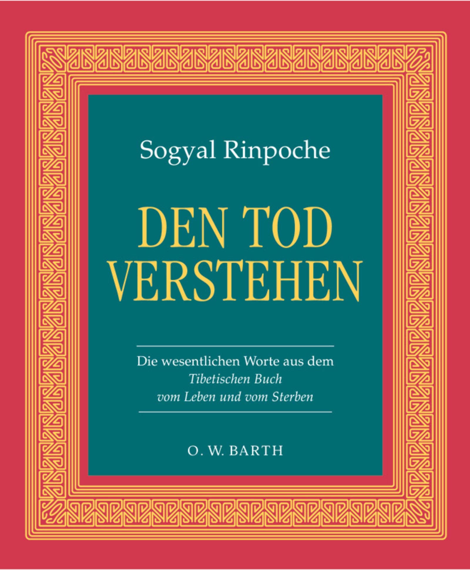 Den Tod verstehen: Die wesentlichen Worte aus dem Tibetischen Buch vom Leben und vom Sterben (O. W. Barth im Scherz Verlag) Death & Mourning