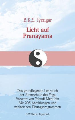 Licht auf Pranayama. Das grundlegende Lehrbuch der Atemschule des Yoga Lifestyle