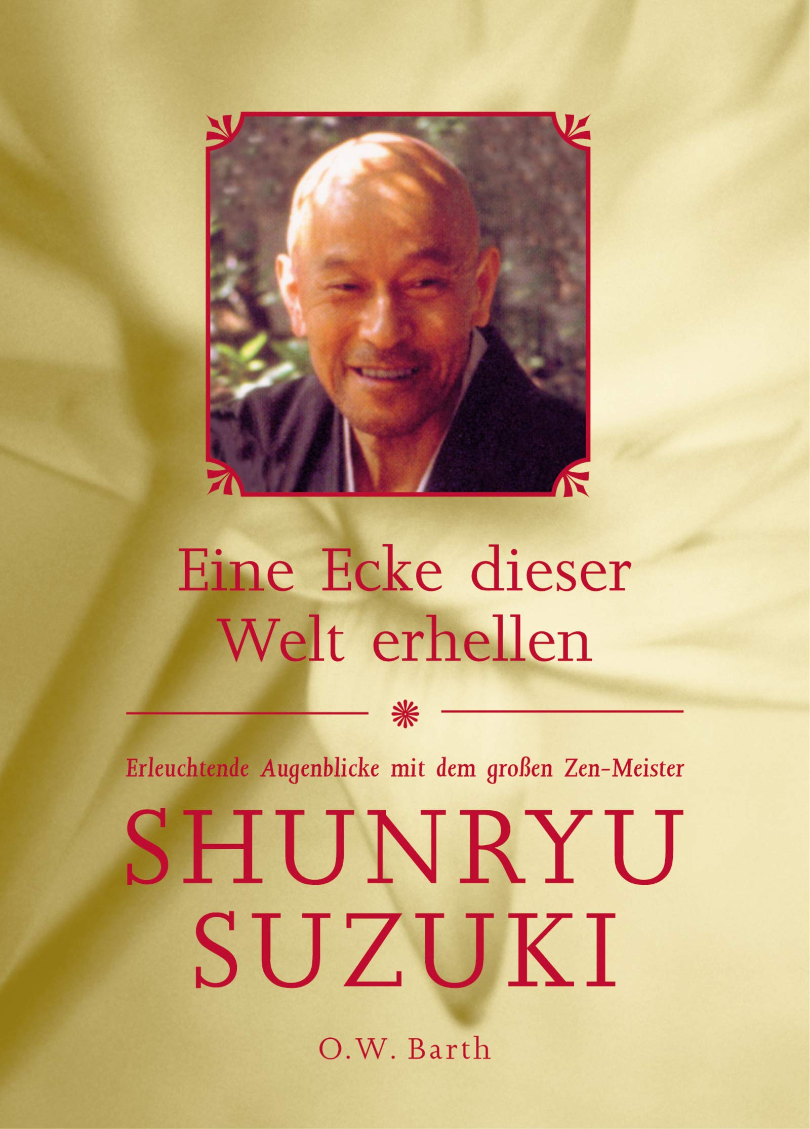Eine Ecke dieser Welt erhellen: Erleuchtende Augenblicke mit dem großen Zen-Meister Shunryu Suzuki Religion & Esotericism