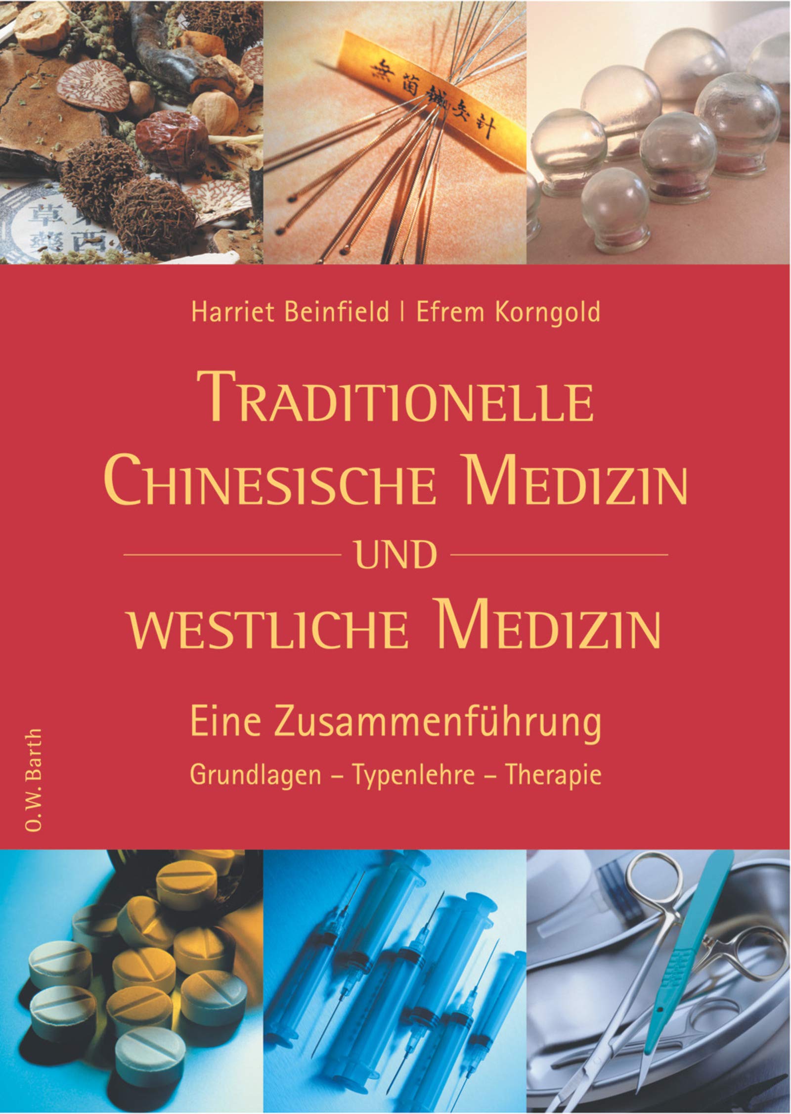 Traditionelle Chinesische Medizin und westliche Medizin: Eine Zusammenführung. Grundlagen - Typenlehre - Therapie (O. W. Barth im Scherz Verlag) Medicine