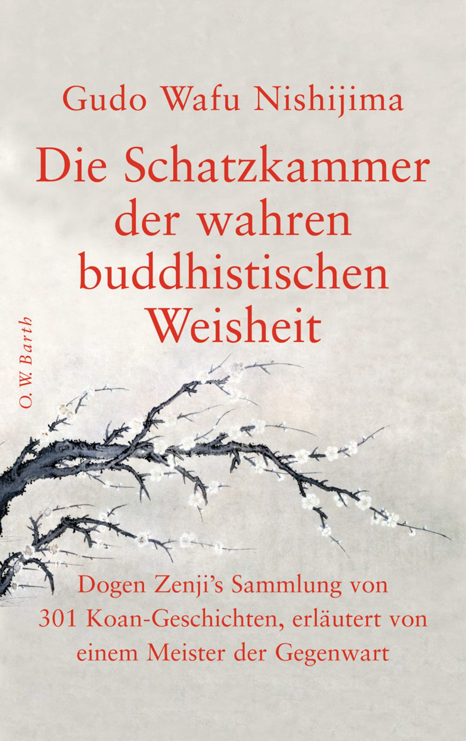 Die Schatzkammer der wahren buddhistischen Weisheit: Dogen Zenji's Sammlung von 301 Koan-Geschichten, erläutert von einem Meister der Gegenwart Religion & Esotericism