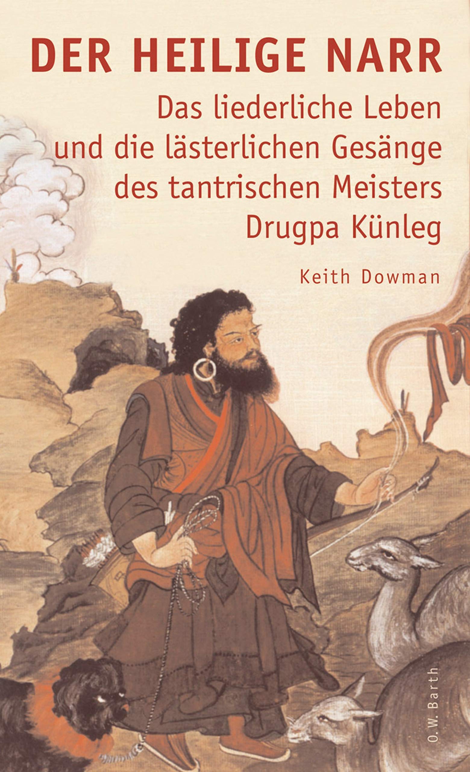 Der heilige Narr: Das liederliche Leben und die lästerlichen Gesänge des tantrischen Meisters Drukpa Künleg Politics & Society