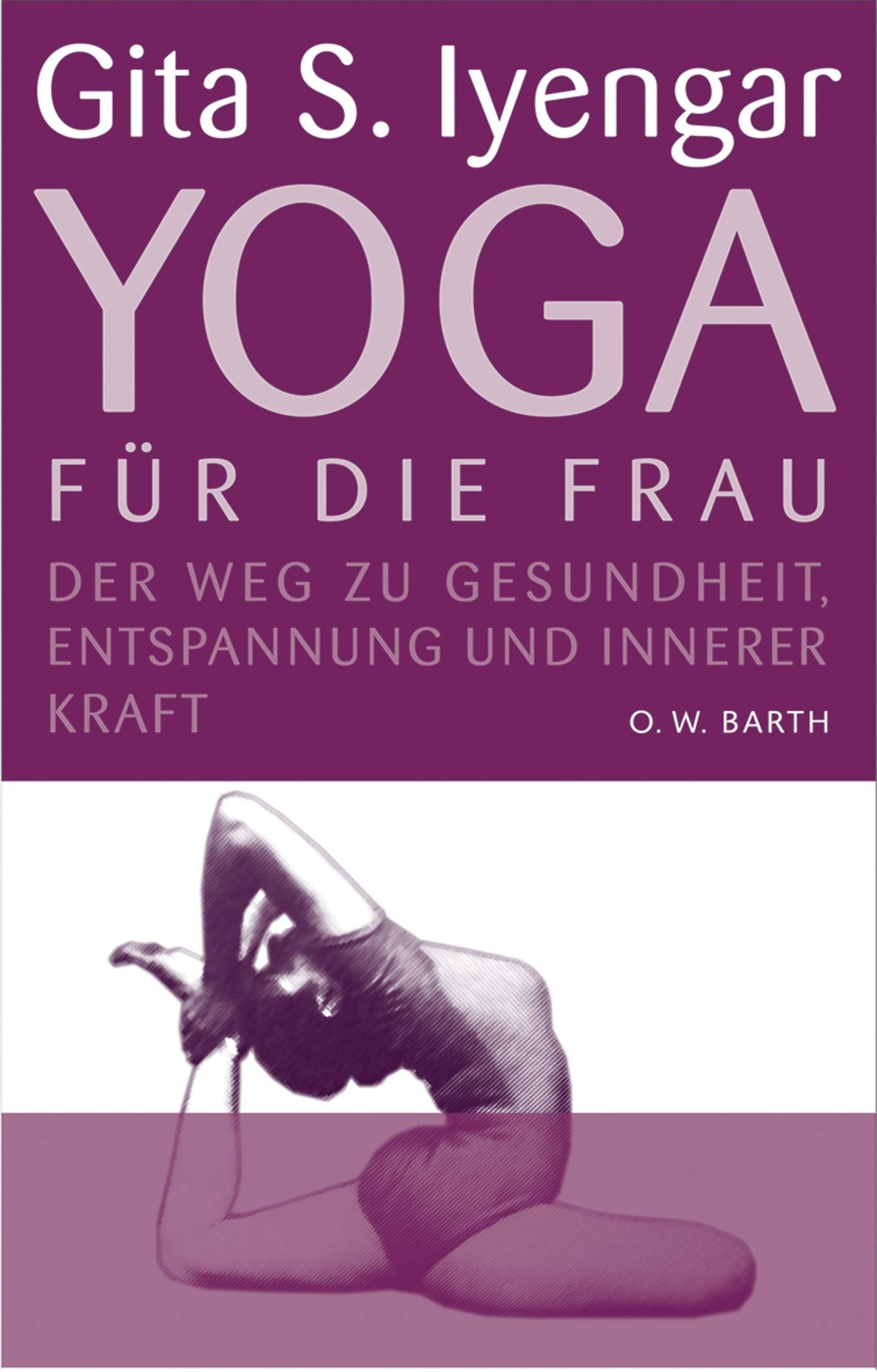 Yoga für die Frau: Der Weg zu Gesundheit, Entspannung und innerer Kraft Lifestyle