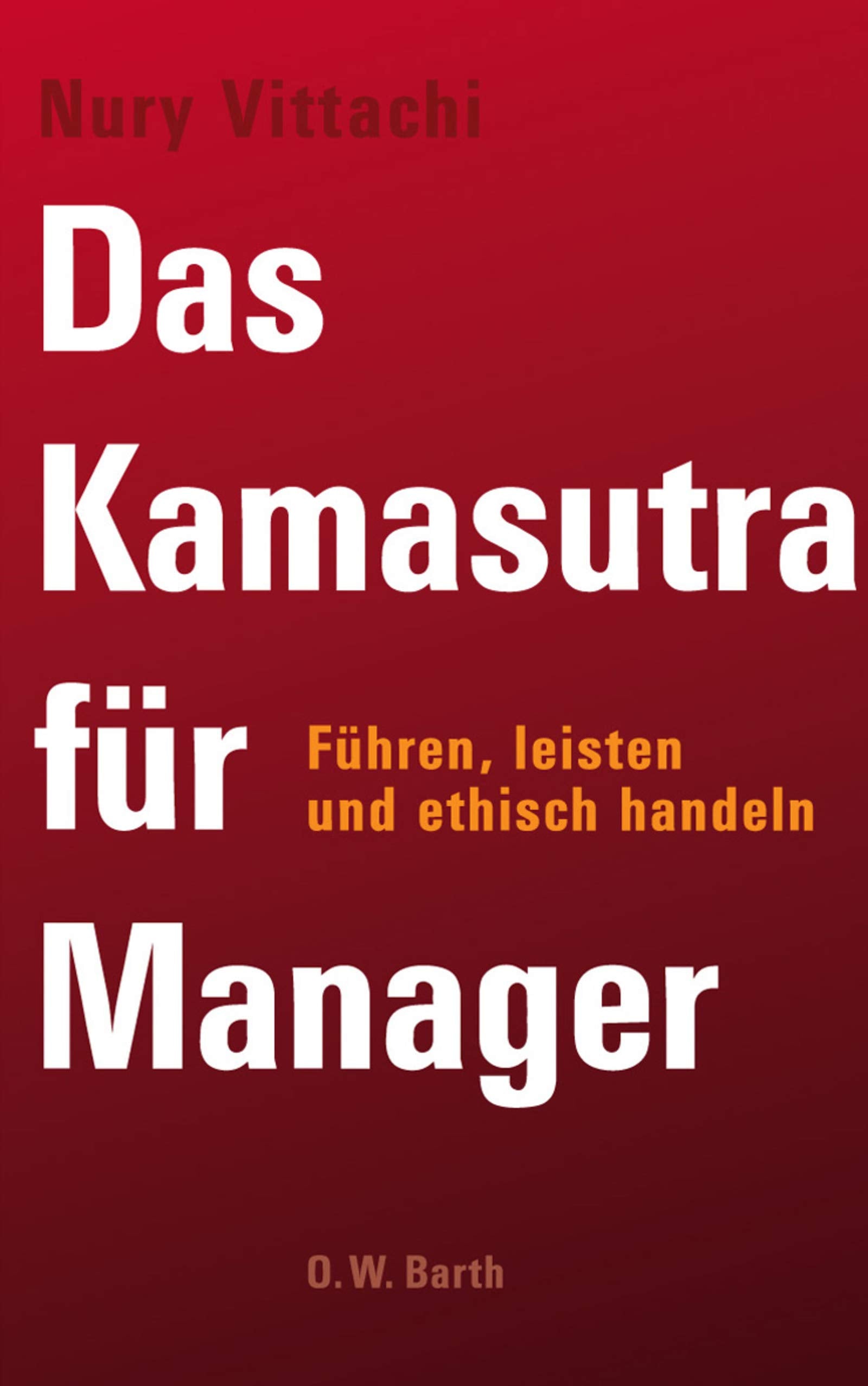 Das Kamasutra für Manager: Führen, leisten und ethisch handeln Partnership & Love