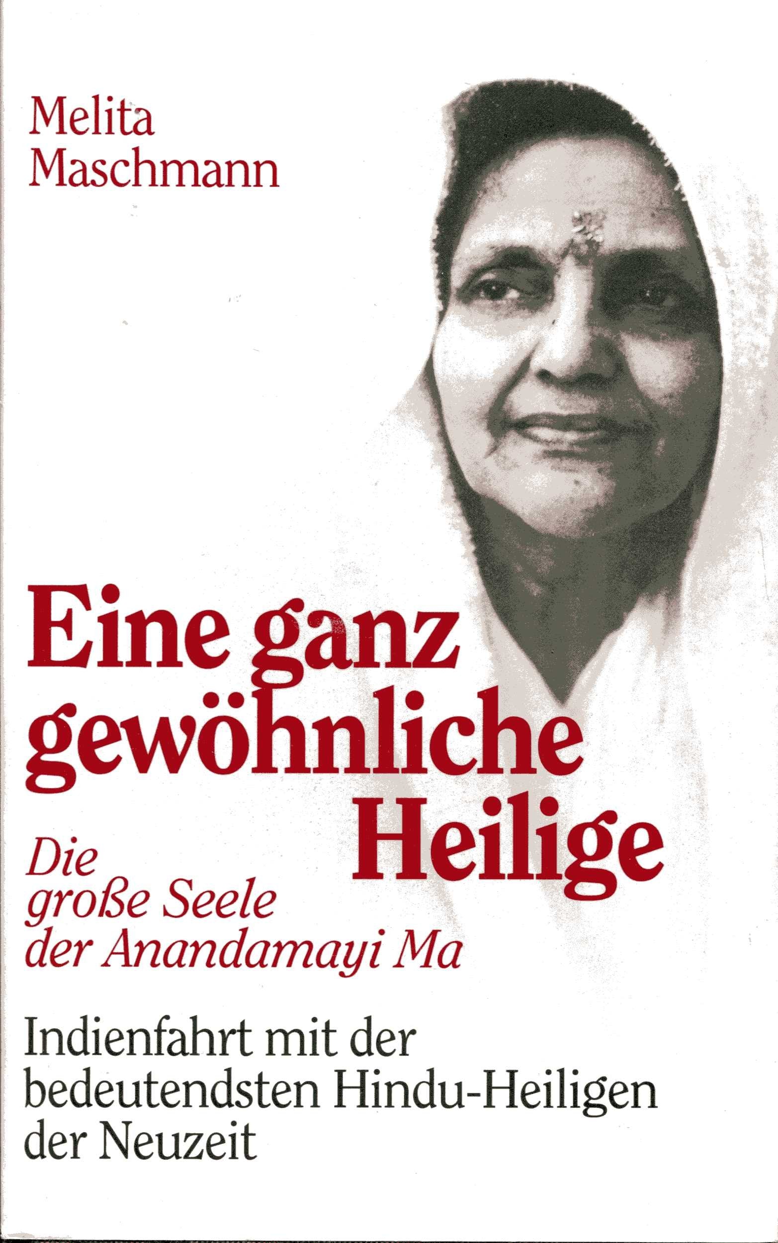 Eine ganz gewöhnliche Heilige. Die grosse Seele der Anandamayi Ma - Indienfahrt mit der bedeutendsten Hindu-Heiligen der Neuzeit Politics & History