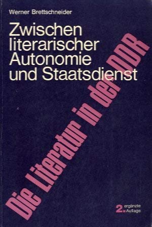 Zwischen literarischer Autonomie und Staatsdienst : die Literatur in d. DDR Books