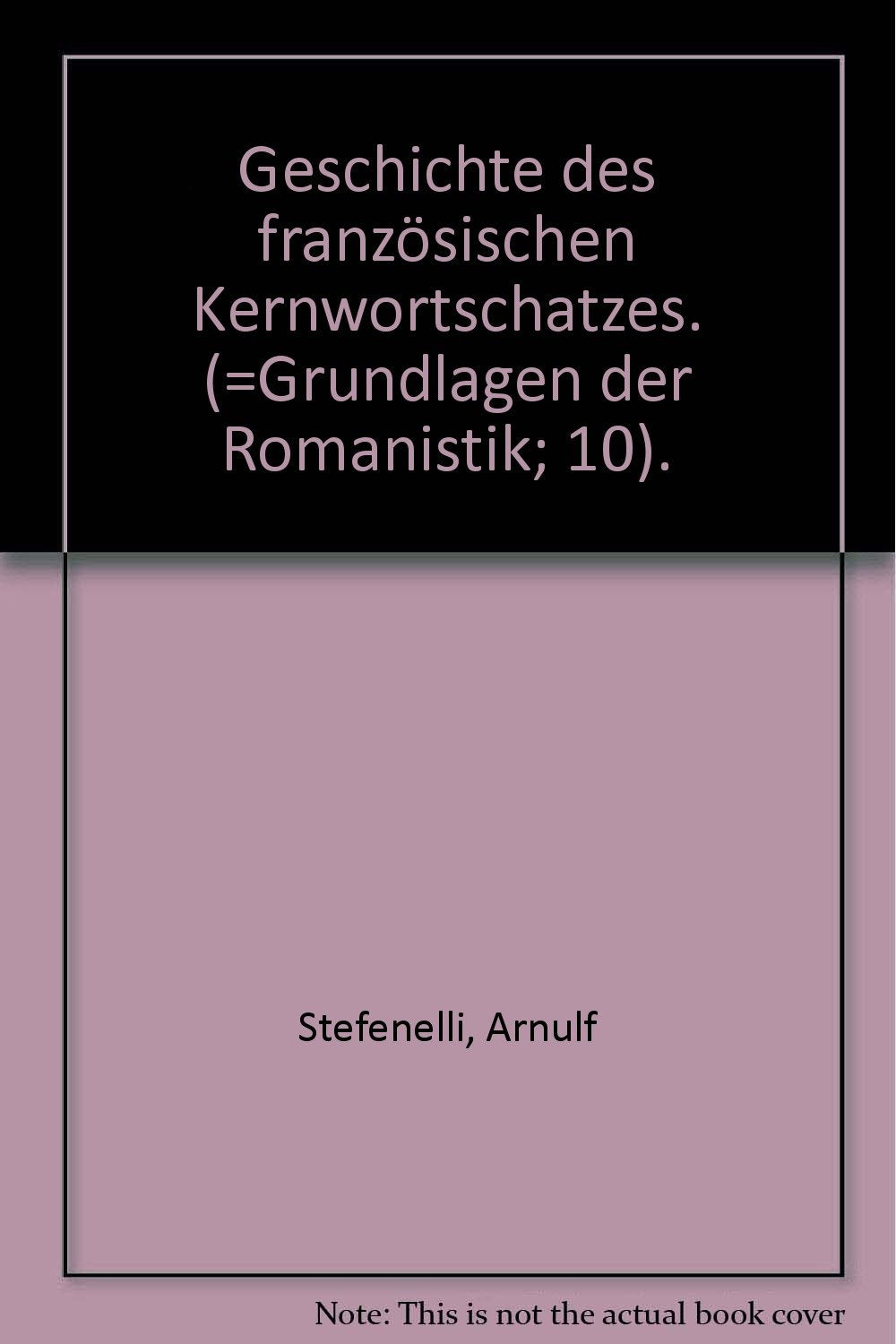 Geschichte des französischen Kernwortschatzes (Grundlagen der Romanistik) Foreign Languages ​​& Dictionaries