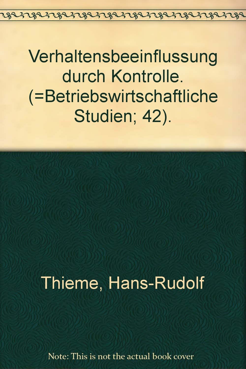 Verhaltensbeeinflussung durch Kontrolle: Wirkungen von Kontrollmassnahmen und Folgerungen für die Kontrollpraxis (Betriebswirtschaftliche Studien) Psychology