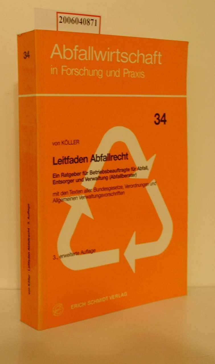 Leitfaden Abfallrecht: Ein Ratgeber für Betriebsbeauftragte für Abfall, Entsorger und Verwaltung (Abfallberater) mit den Texten aller Bundesgesetze, ... (Abfallwirtschaft in Forschung und Praxis) Law