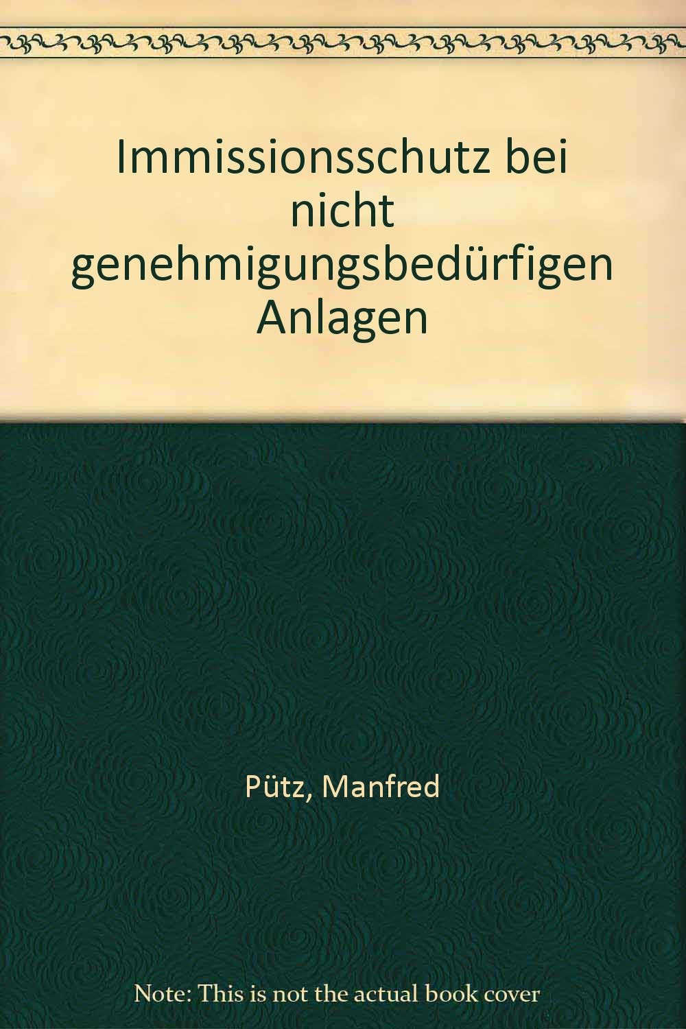 Immissionsschutz bei nicht genehmigungsbedürftigen Anlagen: Grundpflichten des Betreibers - Anforderungen an Standort, Errichtung, Betrieb und Überwachung Books