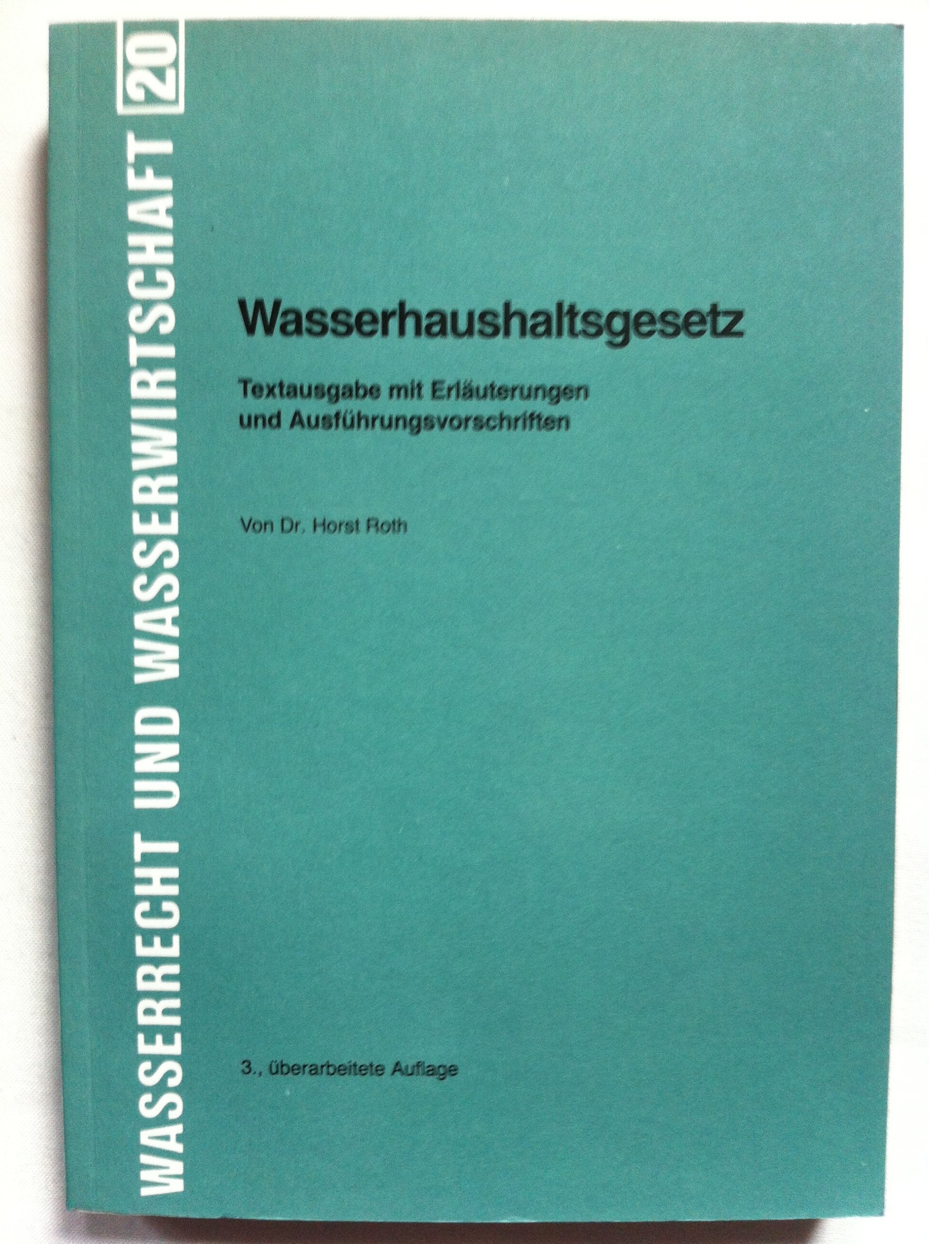 Wasserhaushaltsgesetz: Textausgabe mit Erläuterungen und Ausführungsvorschriften sowie Einführung zum gesamten Recht der Wasserwirtschaft (Wasserrecht und Wasserwirtschaft) Books