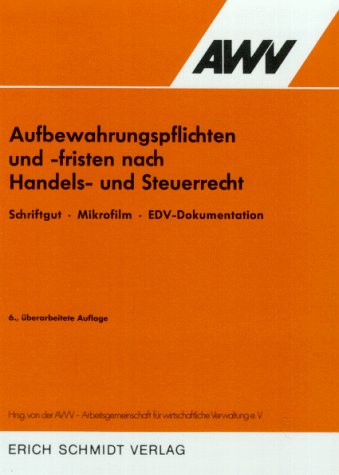 Aufbewahrungspflichten und -fristen nach Handels- und Steuerrecht. Schriftgut, Mikrofilm, EDV- Dokumentation Law