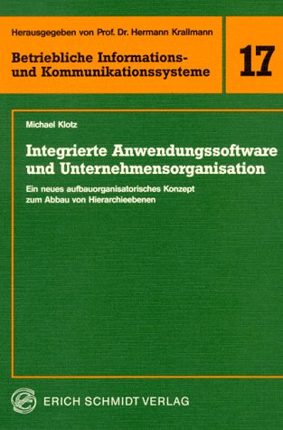 Integrierte Anwendungssoftware und Unternehmensorganisation: Ein neues aufbauorganisatorisches Konzept zum Abbau von Hierarchieebenen (Betriebliche Informations- und Kommunikationssysteme) Business, Finance & Career