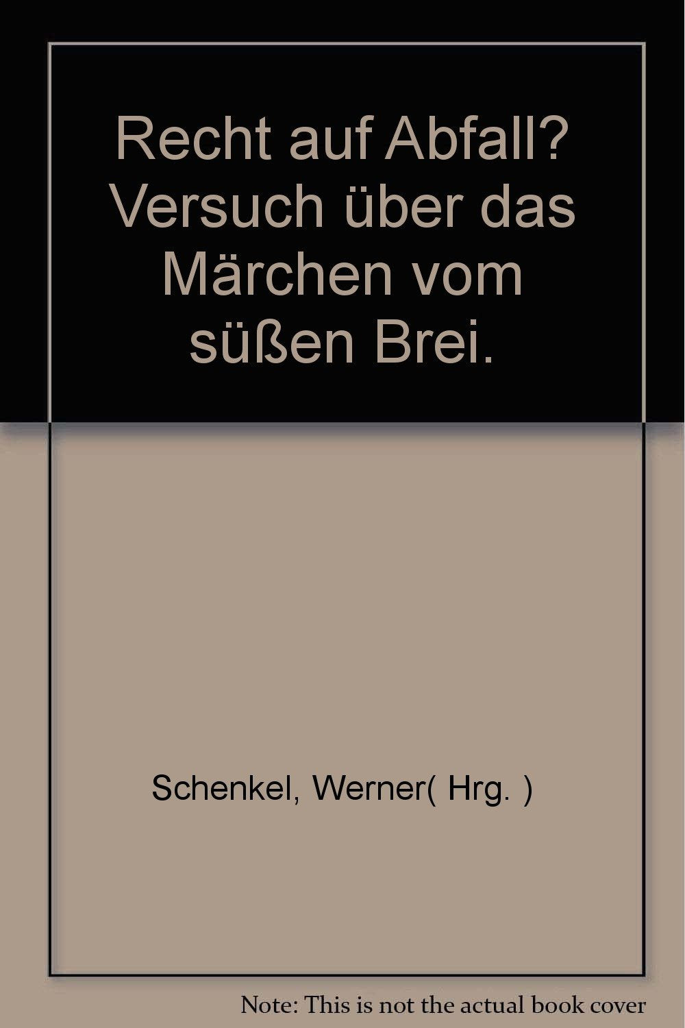 Recht auf Abfall?: Versuch über das Märchen vom süssen Brei Law