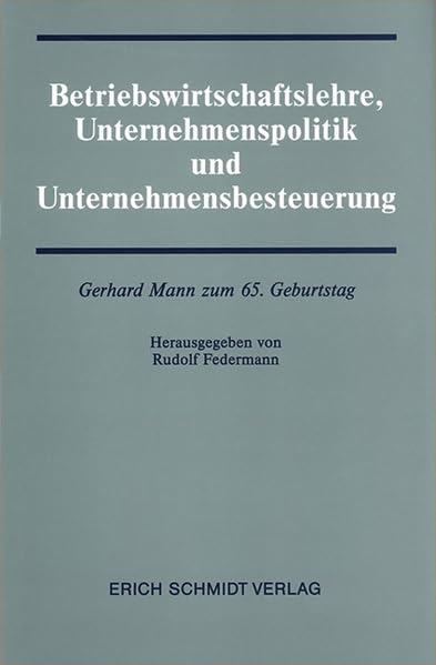 Betriebswirtschaftslehre, Unternehmenspolitik und Unternehmensbesteuerung: Gerhard Mann zum 65. Geburtstag Law