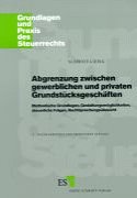 Abgrenzung zwischen gewerblichen und privaten Grundstücksgeschäften: Methodische Grundlagen, Gestaltungsmöglichkeiten, steuerliche Folgen, ... (Grundlagen und Praxis des Steuerrechts) Business, Finance & Career