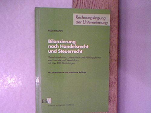 Bilanzierung nach Handelsrecht und Steuerrecht: Gemeinsamkeiten, Unterschiede und Abhängigkeiten von Handels- und Steuerbilanz mit über 100 Abbildungen Law