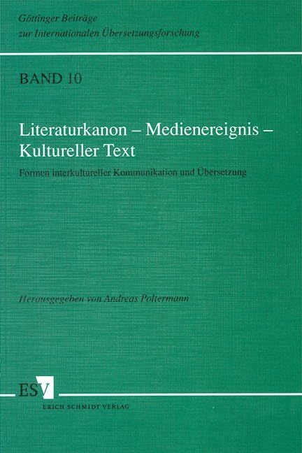 Literaturkanon, Medienereignis, Kultureller Text. Formen interkultureller Kommunikation und Übersetzung (Göttinger Beiträge zur Internationalen Übersetzungsforschung) Social Sciences
