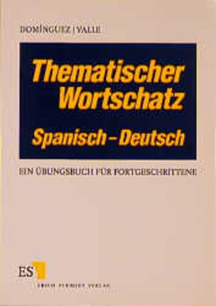 Thematischer Wortschatz Spanisch-Deutsch: Ein Übungsbuch für Fortgeschrittene Foreign Languages ​​& Dictionaries