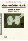 Körper - Gedächtnis - Schrift: Der Körper als Medium kultureller Erinnerung (Geschlechterdifferenz & Literatur: Publikationen des Münchner Graduiertenkollegs) Memories