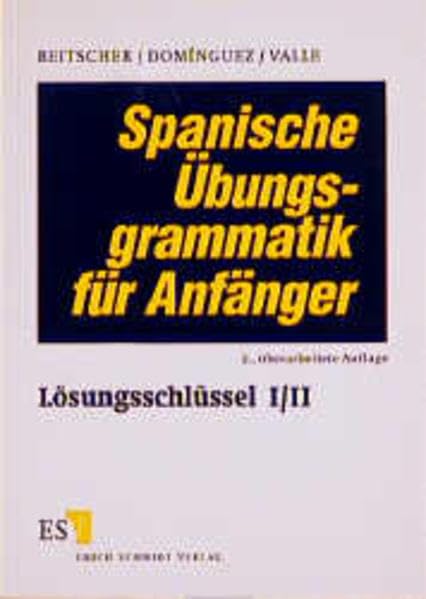 Spanische Übungsgrammatik für Anfänger, Lösungsschlüssel: Lösungsschlüssel I/II Foreign Languages ​​& Dictionaries