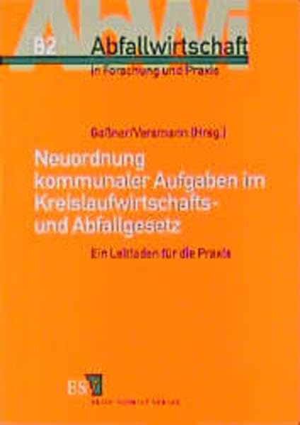 Neuordnung kommunaler Aufgaben im Kreislaufwirtschafts- und Abfallgesetz: Ein Leitfaden für die Praxis (Abfallwirtschaft in Forschung und Praxis) Law