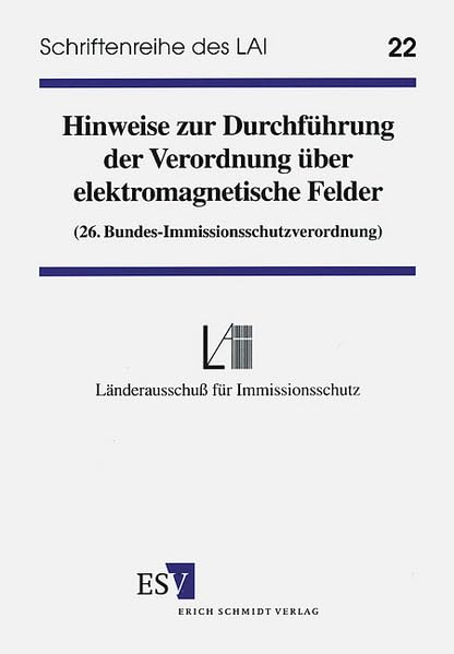 LAI-Schriftenreihe, Bd.22, Hinweise zur Durchführung der Verordnung über elektromagnetische Felder: 26. Bundes-Immissionsschutzverordnung Law