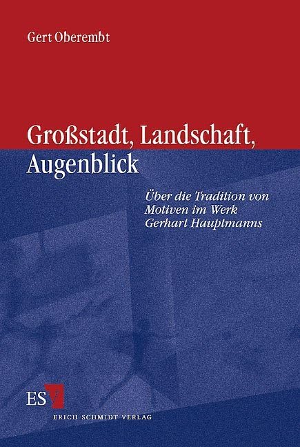 Großstadt, Landschaft, Augenblick: Über die Tradition von Motiven im Werk Gerhart Hauptmanns (Veröffentlichungen der Gerhart-Hauptmann-Gesellschaft e.V.) Books
