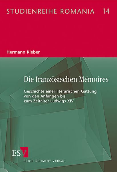 Die französischen Mémoires: Geschichte einer literarischen Gattung von den Anfängen bis zum Zeitalter Ludwig XIV. (Studienreihe Romania) Contemporary literature Books