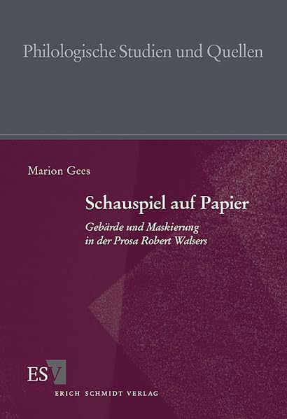 Schauspiel auf Papier: Gebärde und Maskierung in der Prosa Robert Walsers (Philologische Studien und Quellen) Contemporary literature