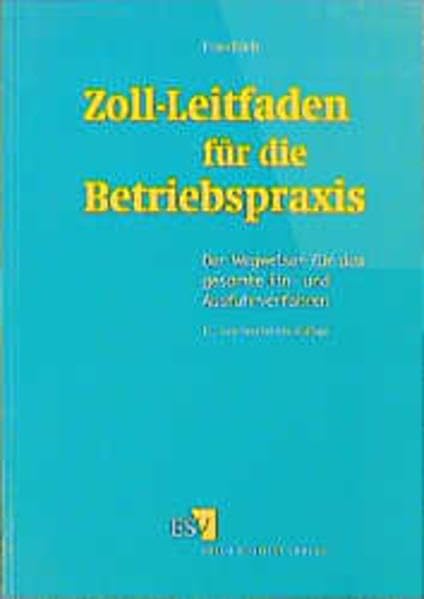 Zoll- Leitfaden für die Betriebspraxis. Der Wegweiser für das gesamte Ein- und Ausfuhrverfahren book