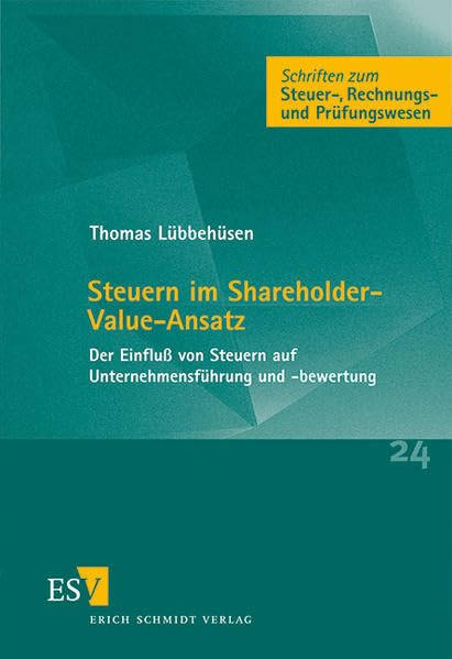 Steuern im Shareholder-Value-Ansatz: Der Einfluß von Steuern auf Unternehmensführung und -bewertung (Schriften zum Steuer-, Rechnungs- und Prüfungswesen) Law