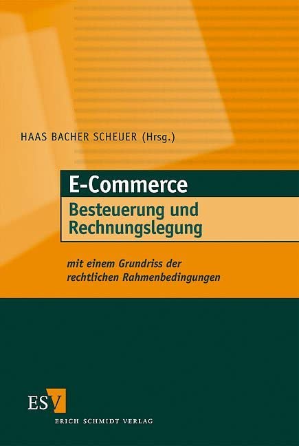 E-Commerce - Besteuerung und Rechnungslegung. Mit einem Grundriss der rechtlichen Rahmenbedingungen Law