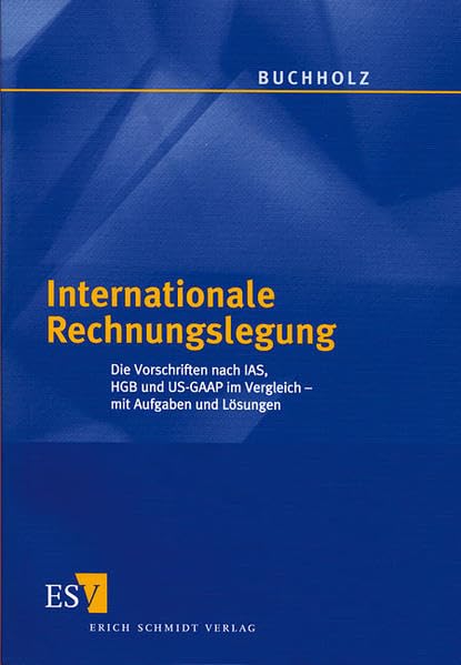 Internationale Rechnungslegung: Die Vorschriften nach IAS, HGB und US-GAAP im Vergleich - mit Aufgaben und Lösungen Books