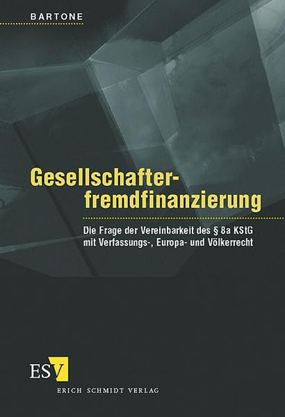 Gesellschafterfremdfinanzierung: Die Frage der Vereinbarkeit des § 8a KStG mit Verfassungs-, Europa- und Völkerrecht Law